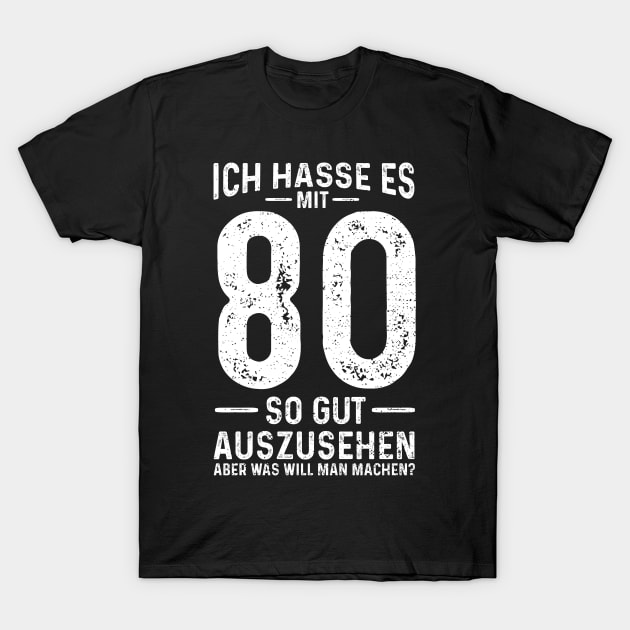 Ich Hasse Es Mit 80 So Gut Auszusehen T-Shirt by Designs By Jnk5